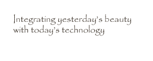 Integrating yesterday's beauty with today's technology
